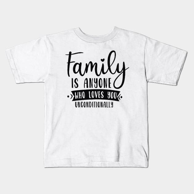 Family is anyone who loves unconditionally Kids T-Shirt by Fanu2612